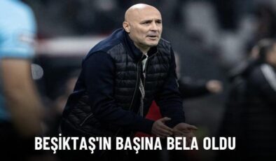 Beşiktaş’ın başına bela oldu