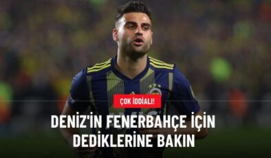 Deniz’in Fenerbahçe için dediklerine bakın