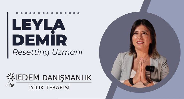 İyilik Terapisti Leyla Demir’den “Resetting” Yöntemi